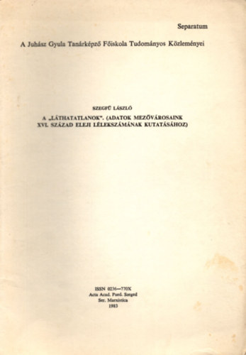 Szegf� L�szl� - A "L�thatatlanok". (Adatok mez�v�rosaink XVI. sz�zad eleji l�leksz�m�nak kutat�s�hoz) - K�l�nlenyomat