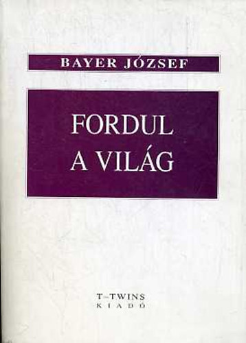 Bayer József - Fordul a világ