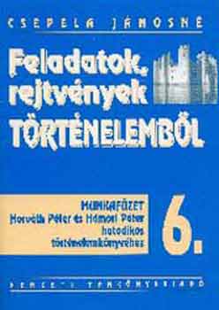 Csepela Jnosn - Feladatok, rejtvnyek trtnelembl 6.o. Munkafzet - NT-00638/M