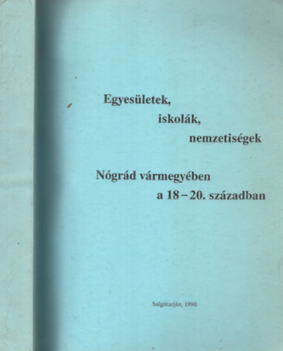 �. Varga L�szl�  (szerk.) - Egyes�letek, iskol�k, nemzetis�gek N�gr�d v�rmegy�ben a 18-20. sz�zadban
