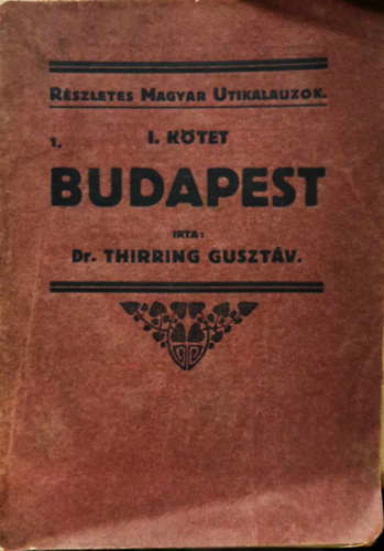 Dr. Thirring Guszt�v - Budapest (R�szletes Magyar Utikalauzok) I. k�tet