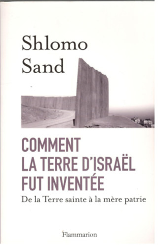 Shlomo Sand - Comment la Terre d'Israel fut invente (De la Terre sainte  la mre patrie)