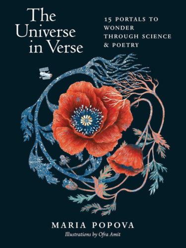 Maria Popova - The Universe in Verse: 15 Portals to Wonder through Science & Poetry