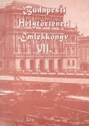 Gábriel Tibor (szerk.) - Budapesti helytörténeti emlékkönyv VII.