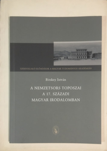 Bitskey Istvn - A nemzetsors toposzai a 17. szzadi magyar irodalomban