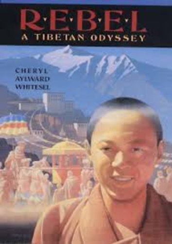Cheryl Aylward Whitesel - Rebel - A Tibetan Odyssey