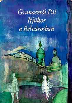 Granaszti Pl - Ifjkor a Belvrosban