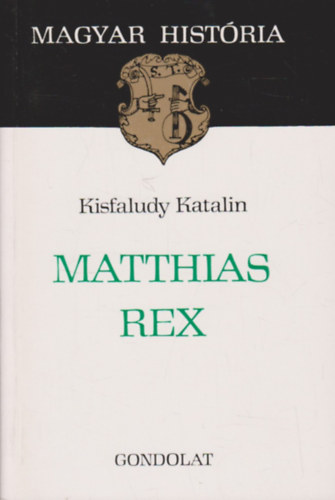 Kisfaludy Katalin - Matthias rex (magyar hist�ria)