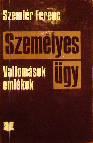 Szeml�r Ferenc - Szem�lyes �gy (Vallom�sok, eml�kek)