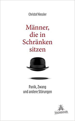 Christof Kessler - Mnner, die in Schrnken sitzen: Panik, Zwang und andere Strungen (Szekrnyben l frfiak: pnik, knyszer s egyb rendellenessgek)