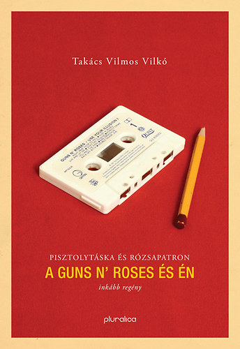 Takcs Vilmos Vilk - A Guns N' Roses s n - Pisztolytska s rzsapatron