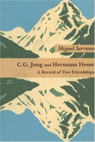 Miguel Serrano - C.G. Jung and Hermann Hesse: A Record of Two Friendships