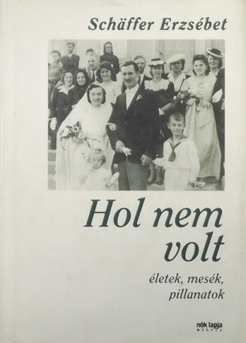 Sch�ffer Erzs�bet - Hol nem volt - �letek, mes�k, pillanatok