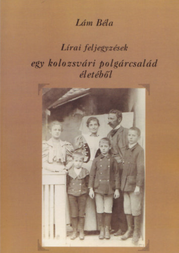 L�m B�la - L�rai feljegyz�sek egy kolozsv�ri polg�rcsal�d �let�b�l