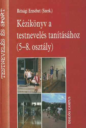 R�ts�gi Erzs�bet - K�zik�nyv a testnevel�s tan�t�s�hoz (5-8. oszt�ly)