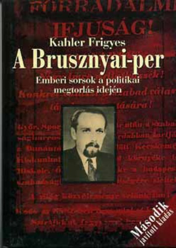 Kahler Frigyes - A Brusznyai-per (Emberi sorsok a politikai megtorl�s idej�n)