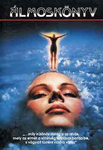 Horváth Edit (szerk.) - Álmoskönyv - "...MILY KÜLÖNÖS DOLOG IS AZ ALVÁS, MELY AZ ELMÉT A SÖTÉTSÉG FÁTYLÁVAL BORÍTJA BE, S VÁGYAIT TÜSTÉNT VALÓRA VÁLTJA"