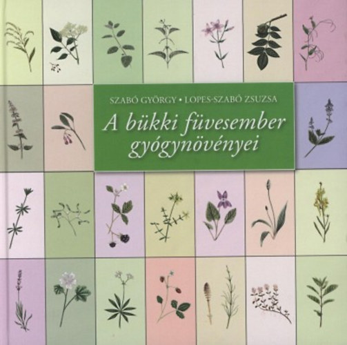 Lopes-Szabó Zsuzsa Szabó György - A bükki füvesember gyógynövényei