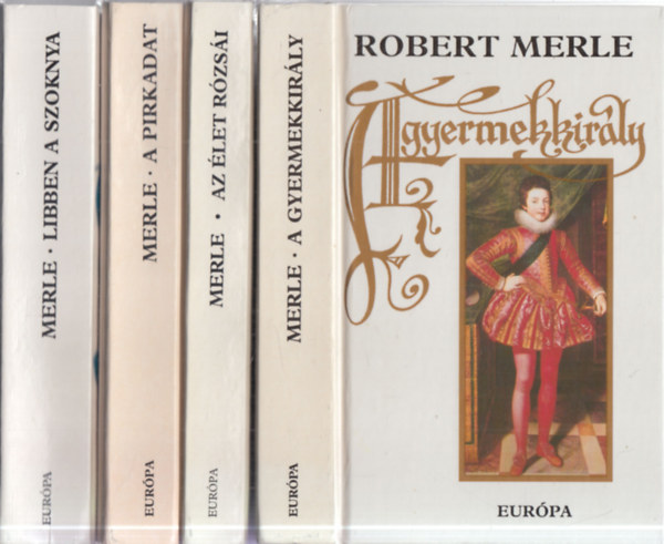 Robert Merle - 4 db. Merle: Libben a szoknya + A pirkadat + Az let rzsi + A gyermekkirly