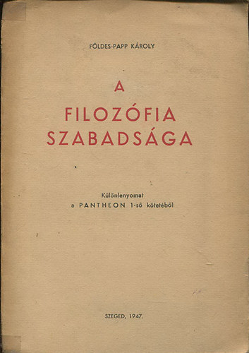 Földes-Papp Károly - A filozófia szabadsága (Különlenyomat a Pantheon 1-ső kötetéből)