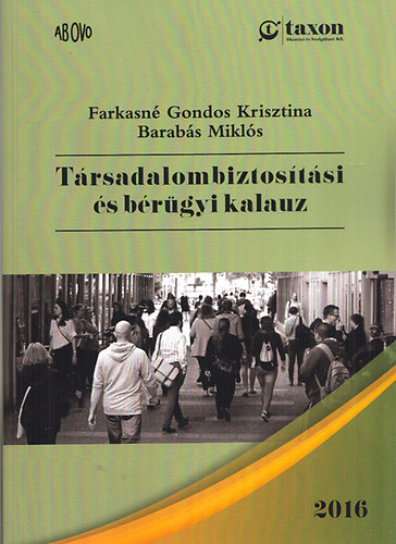 Barabás Miklós Farkasné Gondos Krisztina - Társadalombiztosítási és bérügyi kalauz 2019