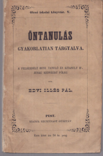 Edvi Illés Pál - Öntanulás gyakorlatian tárgyalva - A felserdült honi tanuló és kitanult ifjuság kedvéért főleg (1843)