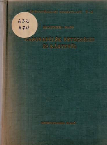 Dr. Hinfner K�lm�n ; Papp Zsigmond (szerk.) - Gabonaf�l�k betegs�gei �s k�rtev�i