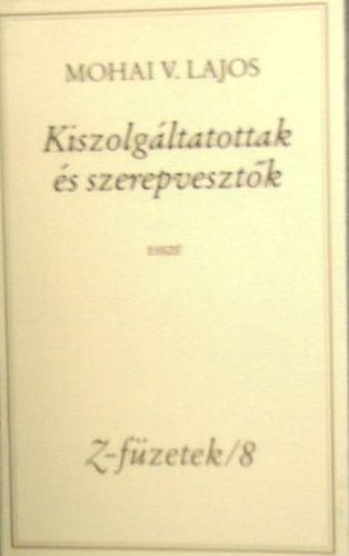 Mohai V. Lajos - Kiszolgltatottak s szerepvesztk (Z-fzetek/8)