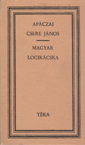 Ap�czai Csere J�nos - Magyar logik�cska �s egy�b �r�sok (t�ka)