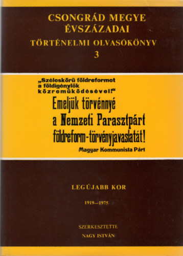 Nagy Istv�n  (szerk.) - Leg�jabb kor 1919-1975 (Csongr�d megye �vsz�zadai - T�rt�nelmi olvas�k�nyv 3.)