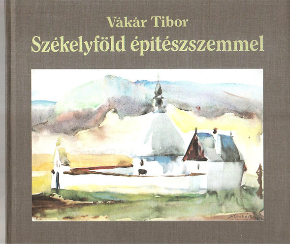 V�k�r Tibor. - Sz�kelyf�ld �p�t�szszemmel (magyar/n�met/angol nyelven)
