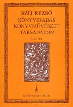 Szij Rezs� - K�nyvkiad�s, k�nyvm�v�szet, t�rsadalom 3.