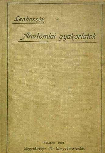 Dr. Lenhossk Mihly - Utmutats az anatomiai gyakorlatokhoz