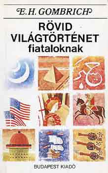 E.H. Gombrich - Rövid világtörténet fiataloknak