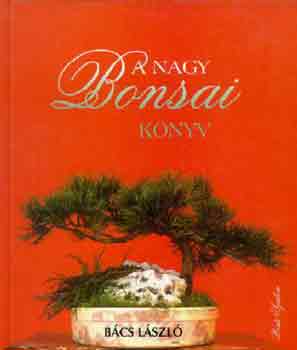 Bcs Lszl - A nagy Bonsai knyv