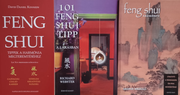 George Birdsall, Richard Webster David Daniel Kennedy - Feng Shui kziknyv - tmutat a trrendezs si knai mvszethez + Feng shui - Tippek a harmnia megteremtshez + 101 feng shui tipp a laksban (3 m)