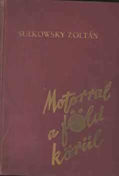 Sulkowsky Zolt�n - Motorral a f�ld k�r�l