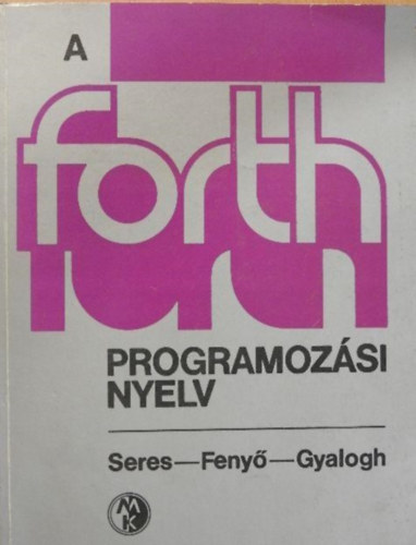Seres; Feny; Gyalogh - A FORTH programozsi nyelv