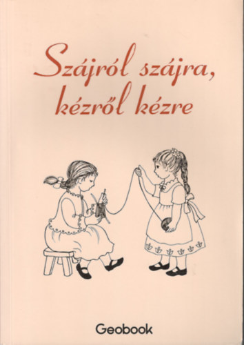 Papp Korn�lia  (szerk.) - Sz�jr�l sz�jra, k�zr�l k�zre