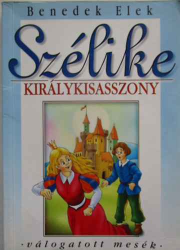 Benedek Elek - Sz�like kir�lykisasszony