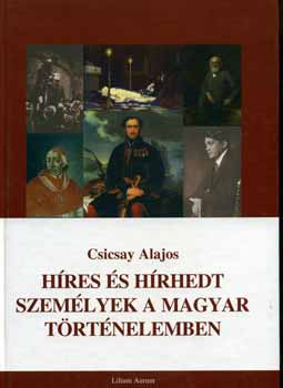 Csicsay Alajos - H�res �s h�rhedt szem�lyek a magyar t�rt�nelemben