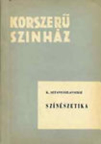 K.Sz. Sztanyiszlavszkij - Sz�n�szetika (Korszer� Sz�nh�z)