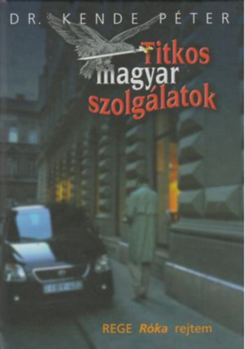 SZERZ� Dr. Kende P�ter SZERKESZT� Bodor P�l - Titkos magyar szolg�latok M�zest�l a KGB-n �t a III-as F�csoportf�n�ks�gig �rul�k, csetl�-botl� h�rszerz�k, elh�r�t�k A rendszerv�lt�s �s a C�g Az �n �gyn�k�m v�tlen �ldozat, a te �gyn�k�d mocskos gazember!