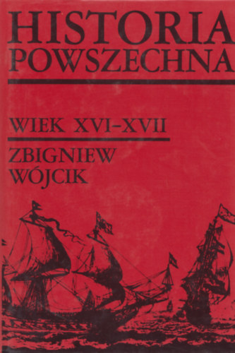 Zbigniew Wjcik - Historia Powszechna. XVI-XVII Wieku