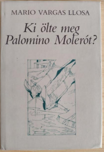 Mario Vargas LLosa - Ki �lte meg Palomino Moler�t?