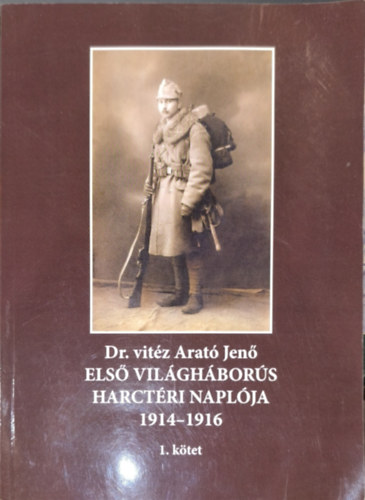 Dr. vitz Arat Jen els vilghbors harctri naplja 1914-1916 1. ktet