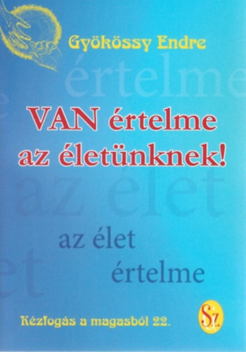 Dr. Gy�k�ssy Endre - Van �rtelme az �let�nknek! (K�zfog�s a magasb�l 22.)
