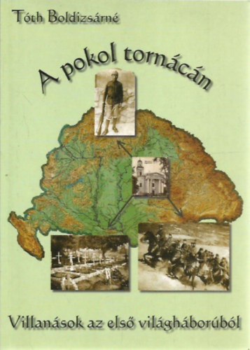 Tóth Boldizsárné - A Pokol tornácán- Villanások az első világháborúból