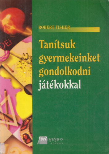 Robert Fisher - Tantsuk gyermekeinket gondolkodni jtkokkal