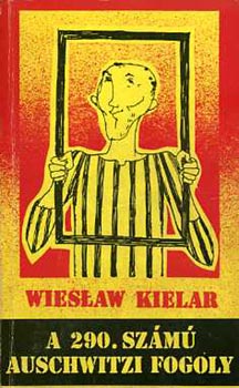Wieslaw Kielar - A 290. szm auschwitzi fogoly